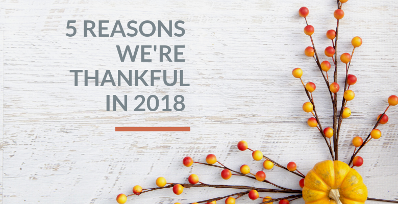 5 reasons we're Thankful in 2018