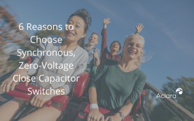6 Reasons to Choose Synchronous, Zero-Voltage Close Capacitor Switches